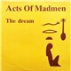 Acts Of Madmen - The Dream