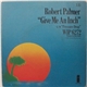 Robert Palmer - Give Me An Inch