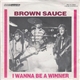 Brown Sauce - I Wanna Be A Winner