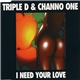 Triple D & Channo One - I Need Your Love