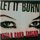 Let It Burn - Hello Good Friend