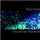 Pulse State - Flowers For Mankind