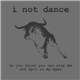 I Not Dance - So You Think You Can Stop Me And Spit In My Eyes